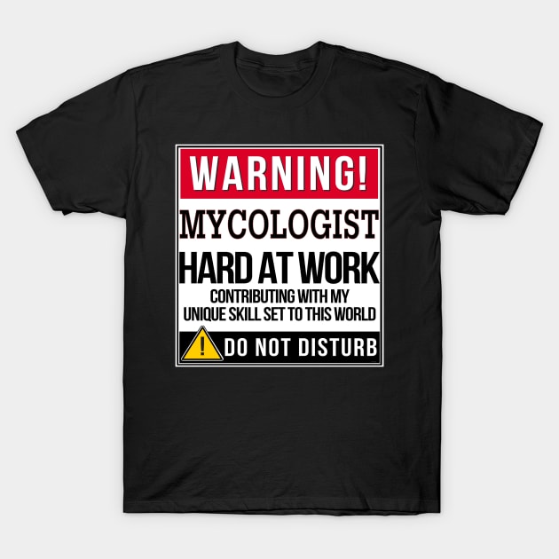 Warning Mycologist Hard At Work - Gift for Mycologist in the field of Mycology T-Shirt by giftideas